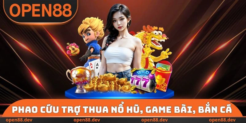 Phao cứu trợ thua nổ hũ, game bài, bắn cá